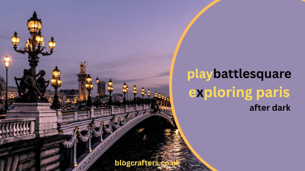 playbattlesquare exploring paris after dark